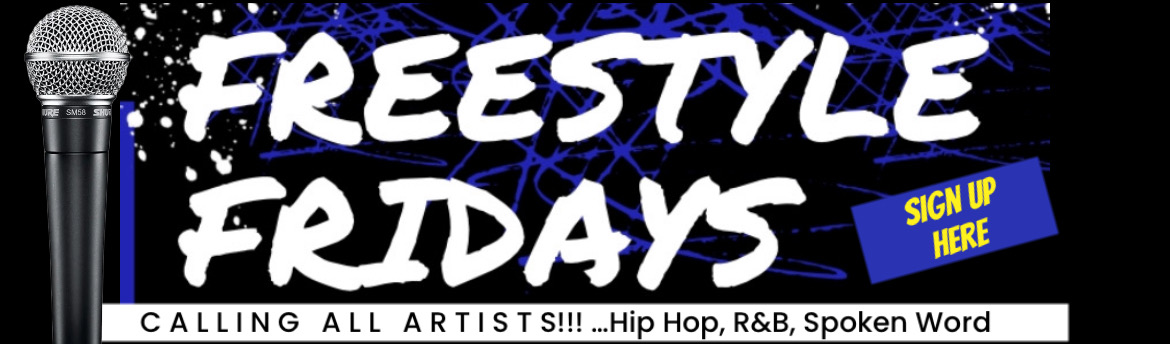 Artists sign up for Freestyle Fridays Here!
